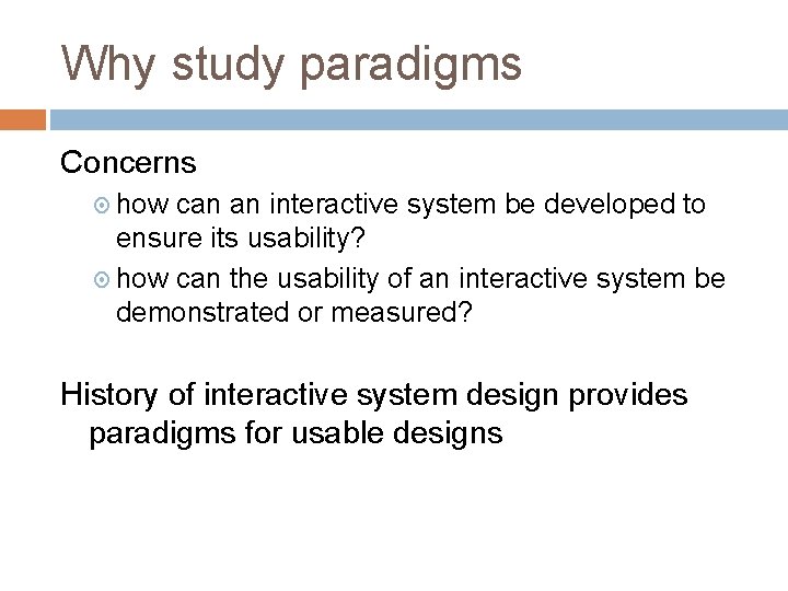 Why study paradigms Concerns how can an interactive system be developed to ensure its