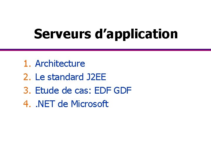 Serveurs d’application 1. 2. 3. 4. Architecture Le standard J 2 EE Etude de