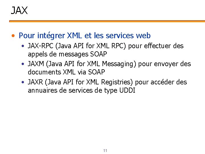 JAX • Pour intégrer XML et les services web • JAX-RPC (Java API for