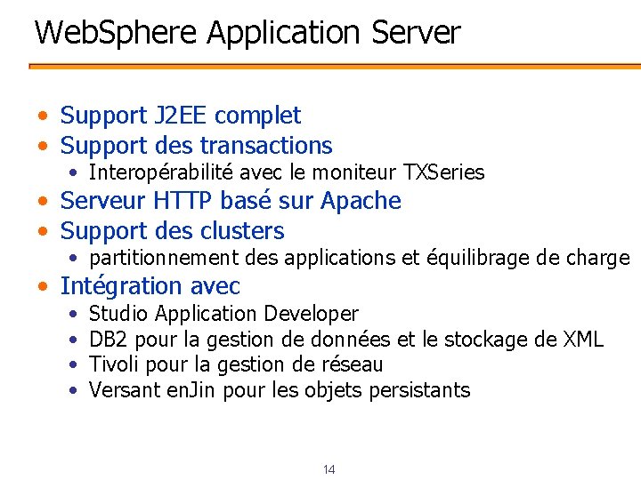 Web. Sphere Application Server • Support J 2 EE complet • Support des transactions