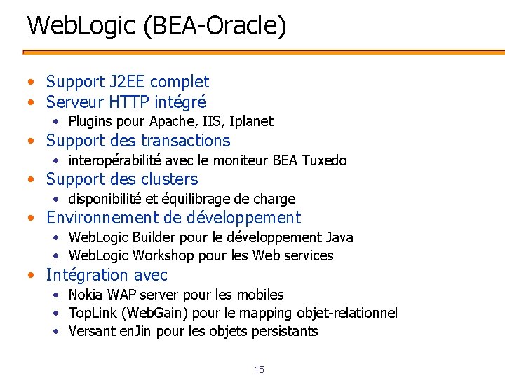 Web. Logic (BEA-Oracle) • Support J 2 EE complet • Serveur HTTP intégré •