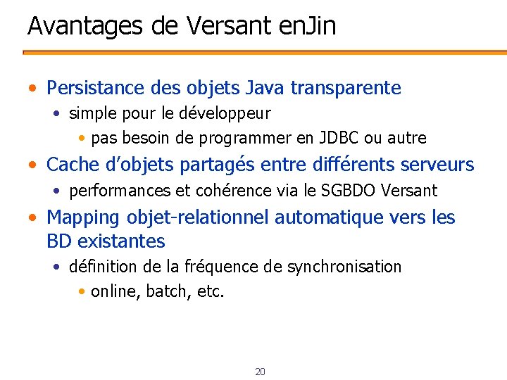 Avantages de Versant en. Jin • Persistance des objets Java transparente • simple pour