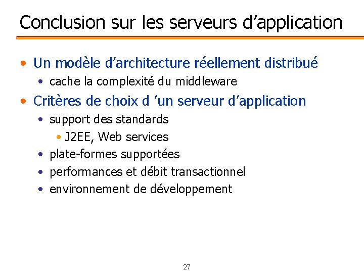 Conclusion sur les serveurs d’application • Un modèle d’architecture réellement distribué • cache la