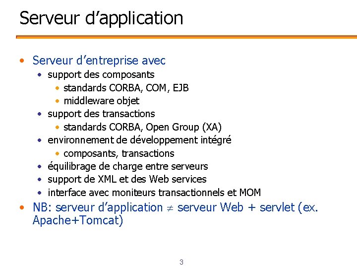 Serveur d’application • Serveur d’entreprise avec • support des composants • standards CORBA, COM,