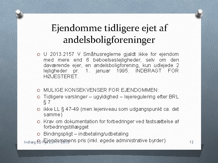 Ejendomme tidligere ejet af andelsboligforeninger O U 2013. 2157 V Småhusreglerne gjaldt ikke for