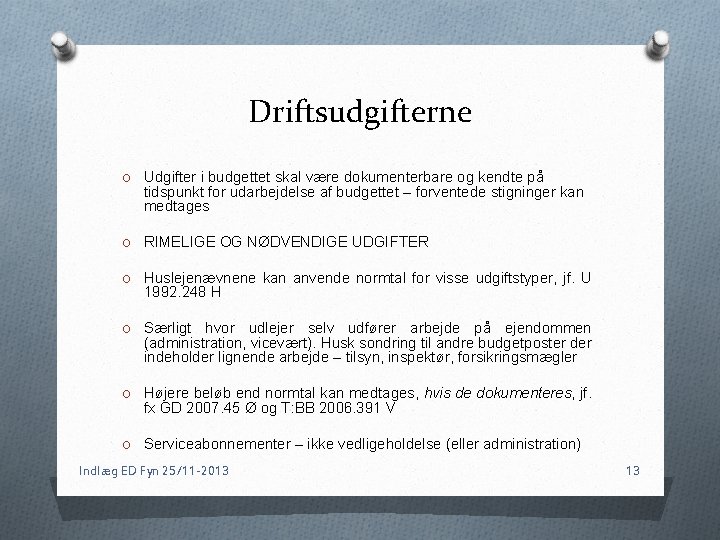 Driftsudgifterne O Udgifter i budgettet skal være dokumenterbare og kendte på tidspunkt for udarbejdelse