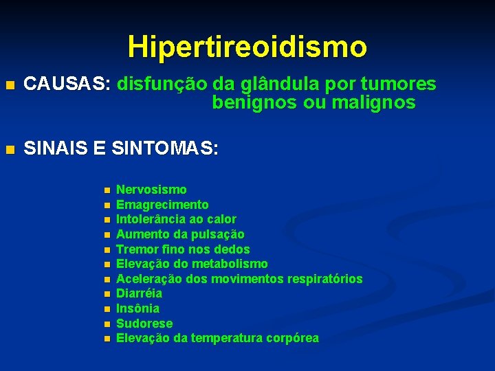 Hipertireoidismo n CAUSAS: disfunção da glândula por tumores benignos ou malignos n SINAIS E