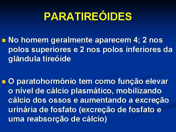 PARATIREÓIDES n No homem geralmente aparecem 4; 2 nos polos superiores e 2 nos