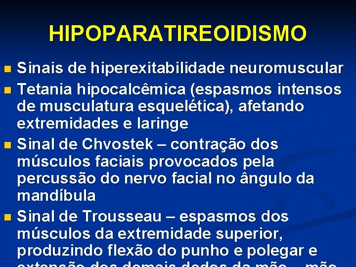 HIPOPARATIREOIDISMO Sinais de hiperexitabilidade neuromuscular n Tetania hipocalcêmica (espasmos intensos de musculatura esquelética), afetando