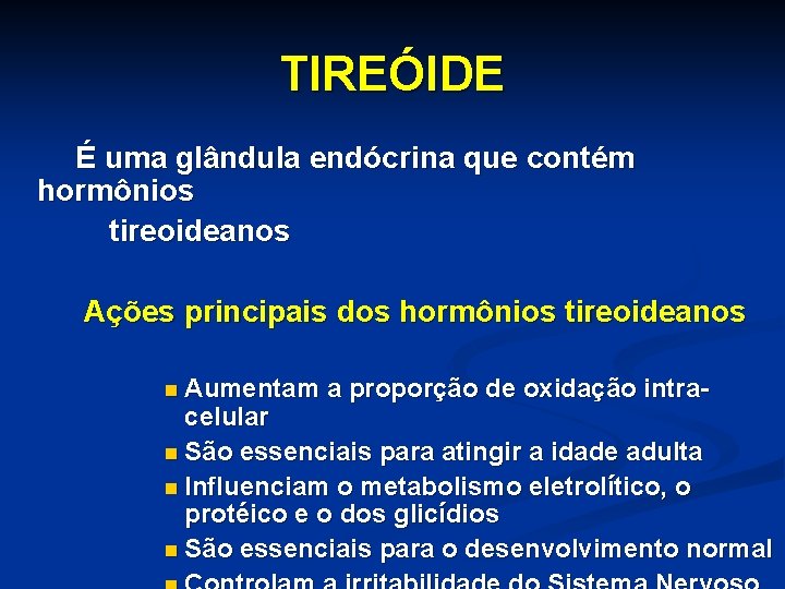 TIREÓIDE É uma glândula endócrina que contém hormônios tireoideanos Ações principais dos hormônios tireoideanos