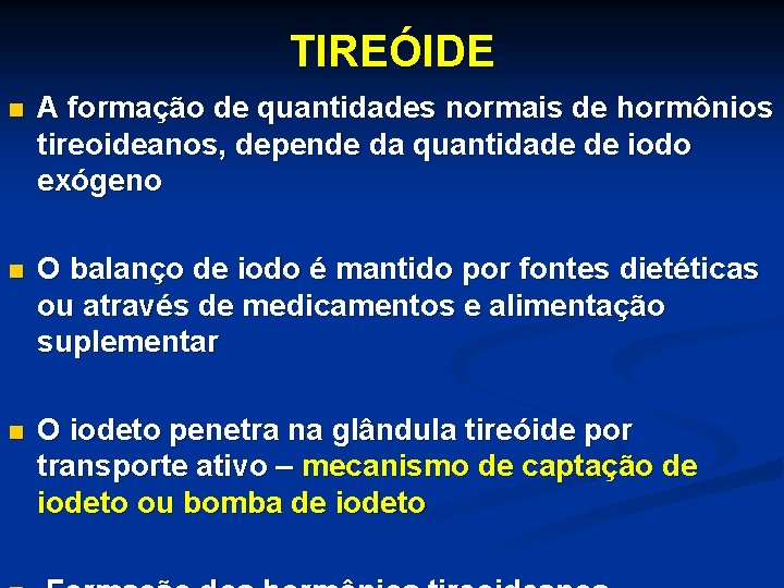 TIREÓIDE n A formação de quantidades normais de hormônios tireoideanos, depende da quantidade de