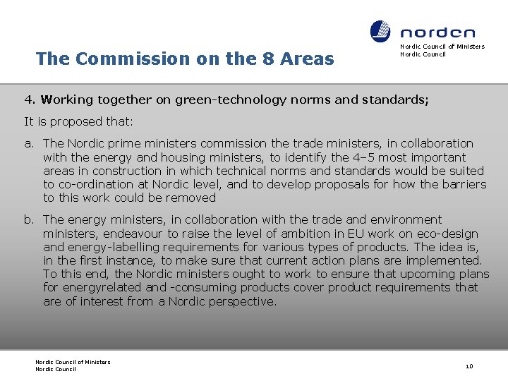 The Commission on the 8 Areas Nordic Council of Ministers Nordic Council 4. Working