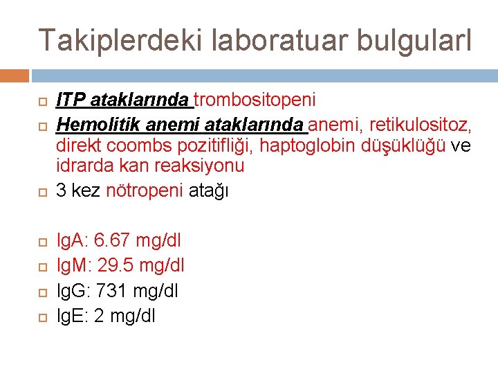 Takiplerdeki laboratuar bulgular. I ITP ataklarında trombositopeni Hemolitik anemi ataklarında anemi, retikulositoz, direkt coombs