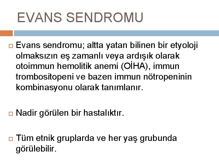 EVANS SENDROMU Evans sendromu; altta yatan bilinen bir etyoloji olmaksızın eş zamanlı veya ardışık