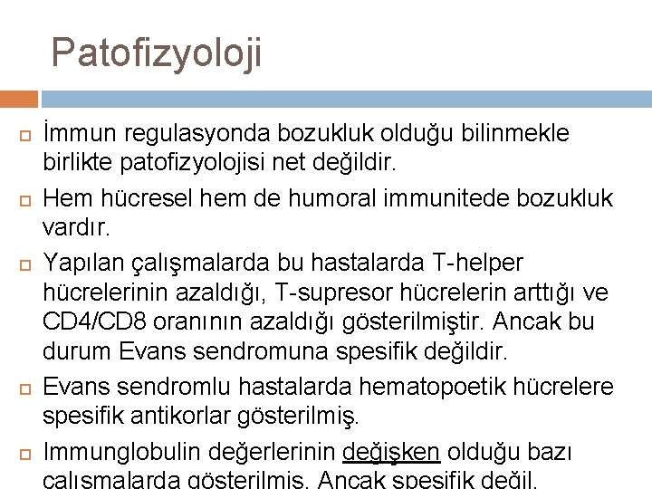 Patofizyoloji İmmun regulasyonda bozukluk olduğu bilinmekle birlikte patofizyolojisi net değildir. Hem hücresel hem de