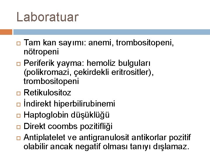 Laboratuar Tam kan sayımı: anemi, trombositopeni, nötropeni Periferik yayma: hemoliz bulguları (polikromazi, çekirdekli eritrositler),