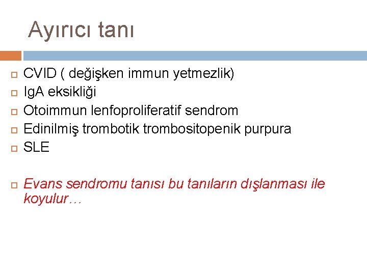 Ayırıcı tanı CVID ( değişken immun yetmezlik) Ig. A eksikliği Otoimmun lenfoproliferatif sendrom Edinilmiş