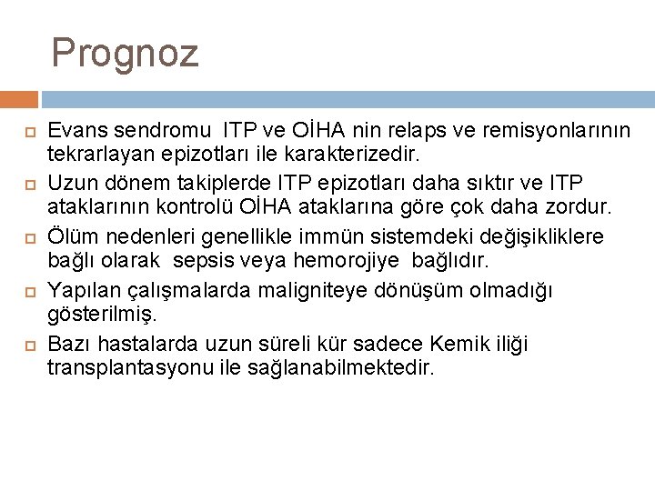 Prognoz Evans sendromu ITP ve OİHA nin relaps ve remisyonlarının tekrarlayan epizotları ile karakterizedir.