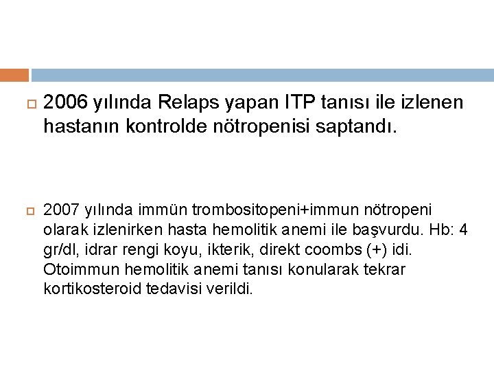  2006 yılında Relaps yapan ITP tanısı ile izlenen hastanın kontrolde nötropenisi saptandı. 2007