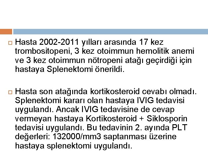  Hasta 2002 -2011 yılları arasında 17 kez trombositopeni, 3 kez otoimmun hemolitik anemi