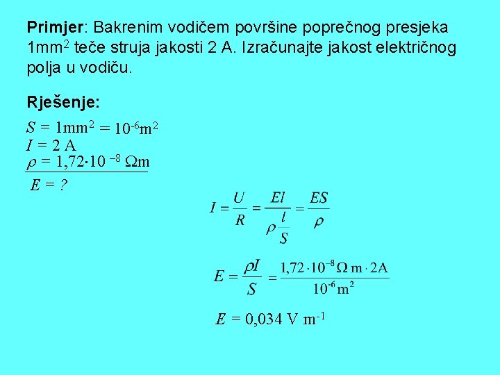 Primjer: Bakrenim vodičem površine poprečnog presjeka 1 mm 2 teče struja jakosti 2 A.