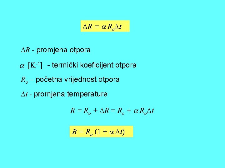 R = Ro t R - promjena otpora [K-1] - termički koeficijent otpora