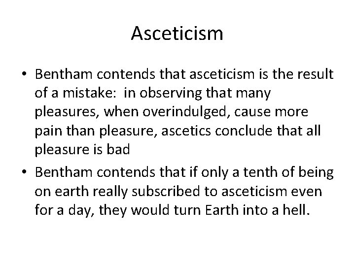 Asceticism • Bentham contends that asceticism is the result of a mistake: in observing