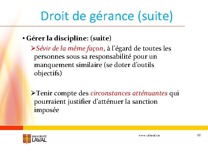 Droit de gérance (suite) • Gérer la discipline: (suite) ØSévir de la même façon,