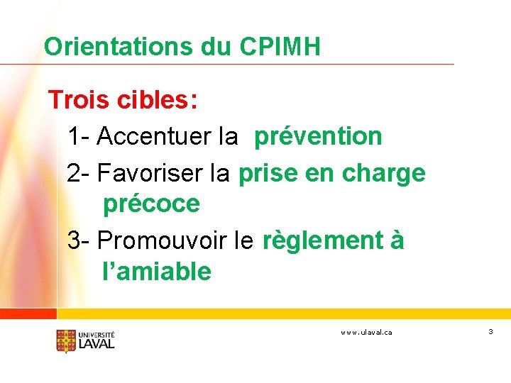 Orientations du CPIMH Trois cibles: 1 - Accentuer la prévention 2 - Favoriser la