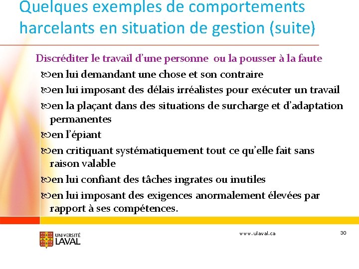 Quelques exemples de comportements harcelants en situation de gestion (suite) Ø Discréditer le travail