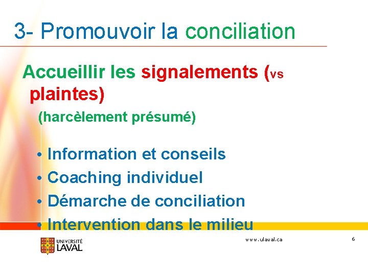 3 - Promouvoir la conciliation Accueillir les signalements (vs plaintes) (harcèlement présumé) • Information