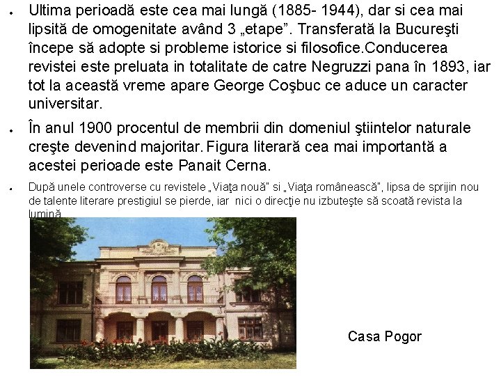  Ultima perioadă este cea mai lungă (1885 - 1944), dar si cea mai