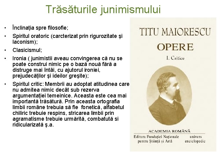 Trăsăturile junimismului • • Înclinaţia spre filosofie; • • Clasicismul; • Spiritul critic: Membrii