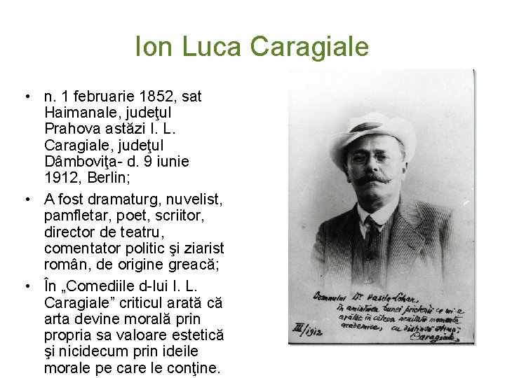 Ion Luca Caragiale • n. 1 februarie 1852, sat Haimanale, judeţul Prahova astăzi I.