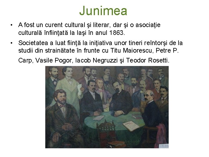 Junimea • A fost un curent cultural şi literar, dar şi o asociaţie culturală