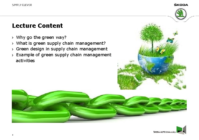 Lecture Content Why go the green way? What is green supply chain management? Green Lecture Content Why go the green way? What is green supply chain management? Green