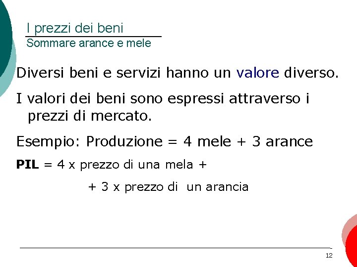 I prezzi dei beni Sommare arance e mele Diversi beni e servizi hanno un