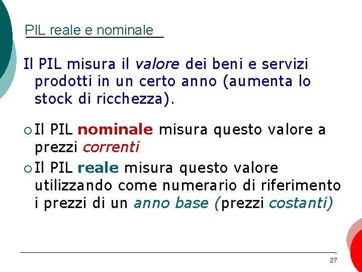 PIL reale e nominale Il PIL misura il valore dei beni e servizi prodotti