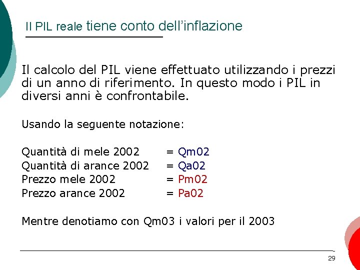 Il PIL reale tiene conto dell’inflazione Il calcolo del PIL viene effettuato utilizzando i