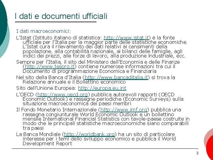 I dati e documenti ufficiali I dati macroeconomici: L’Istat (Istituto italiano di statistica: http: I dati e documenti ufficiali I dati macroeconomici: L’Istat (Istituto italiano di statistica: http: