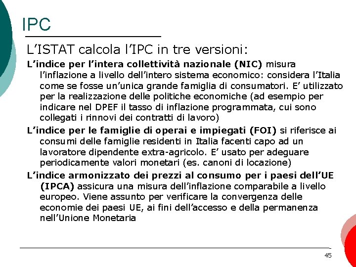 IPC L’ISTAT calcola l’IPC in tre versioni: L’indice per l’intera collettività nazionale (NIC) misura