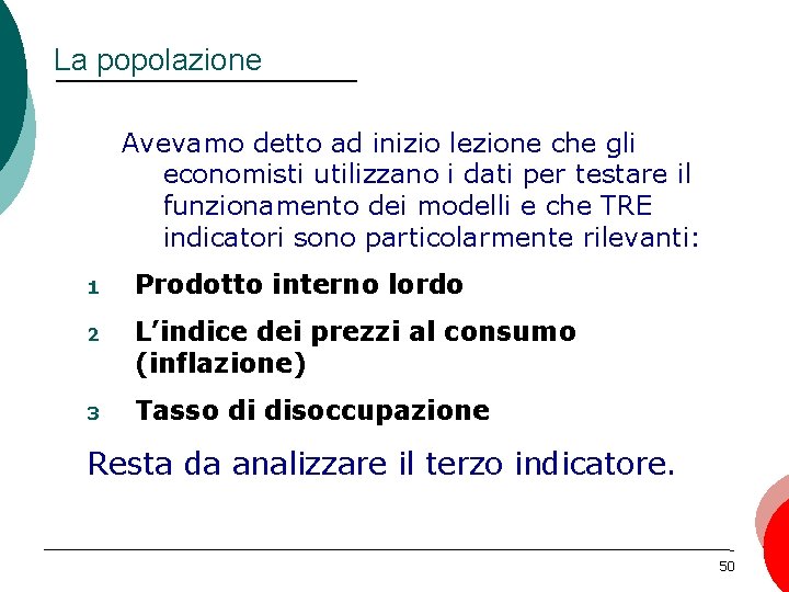 La popolazione Avevamo detto ad inizio lezione che gli economisti utilizzano i dati per