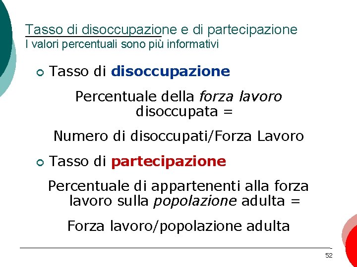 Tasso di disoccupazione e di partecipazione I valori percentuali sono più informativi ¢ Tasso