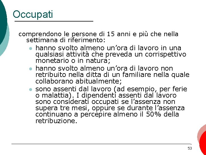 Occupati comprendono le persone di 15 anni e più che nella settimana di riferimento: