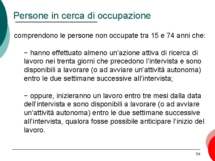 Persone in cerca di occupazione comprendono le persone non occupate tra 15 e 74