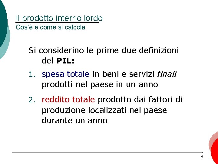 Il prodotto interno lordo Cos’è e come si calcola Si considerino le prime due