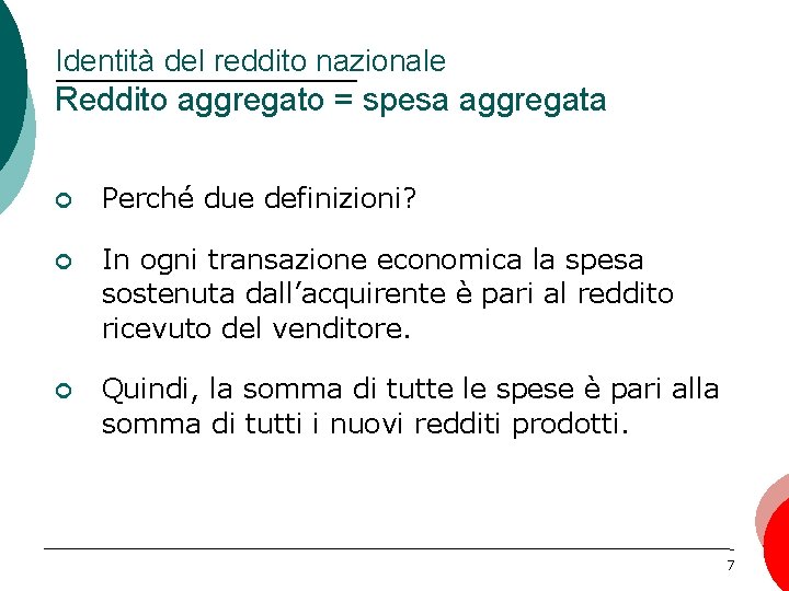 Identità del reddito nazionale Reddito aggregato = spesa aggregata ¢ Perché due definizioni? ¢