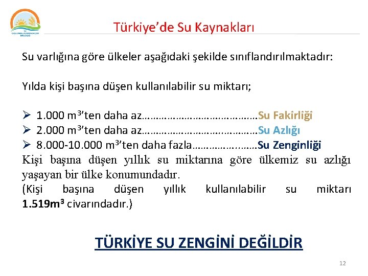 Türkiye’de Su Kaynakları Su varlığına göre ülkeler aşağıdaki şekilde sınıflandırılmaktadır: Yılda kişi başına düşen