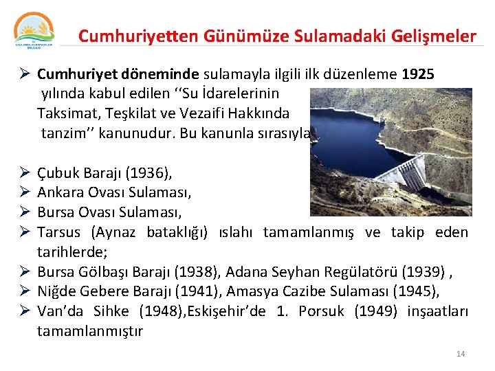 Cumhuriyetten Günümüze Sulamadaki Gelişmeler Ø Cumhuriyet döneminde sulamayla ilgili ilk düzenleme 1925 yılında kabul