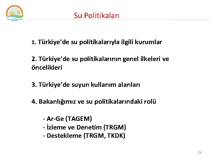  Su Politikaları 1. Türkiye’de su politikalarıyla ilgili kurumlar 2. Türkiye’de su politikalarının genel